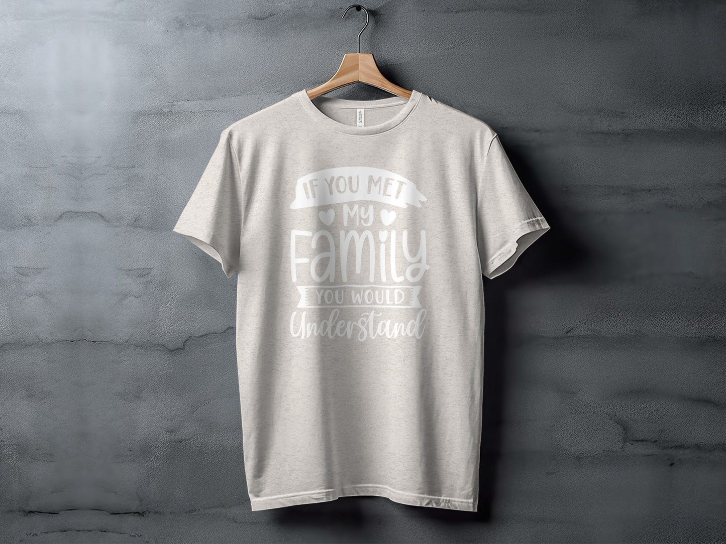If You Met My Family You Would Understand T-shirt