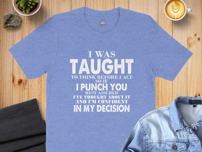 I Was Taught To Think Before I Act Punch You T-shirt