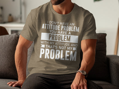 I Don't Have an Attitude Problem Graphic T-Shirt