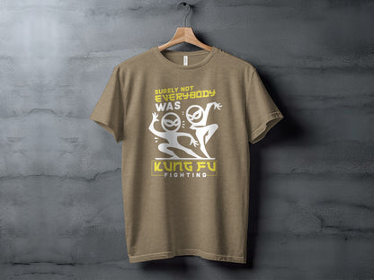 Surely Not Everybody Was Kung Fu Fighting T-shirt