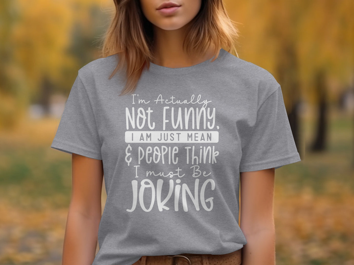 I'm Actually Not Funny Just Mean People Think I'm Joking Shirt