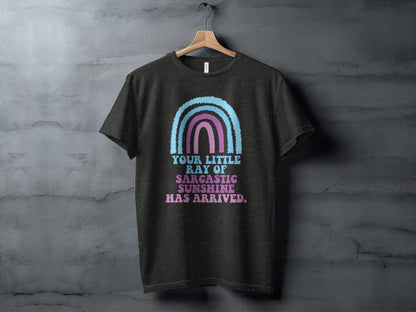 Your Little Ray of Sarcastic Sunshine Has Arrived Shirt