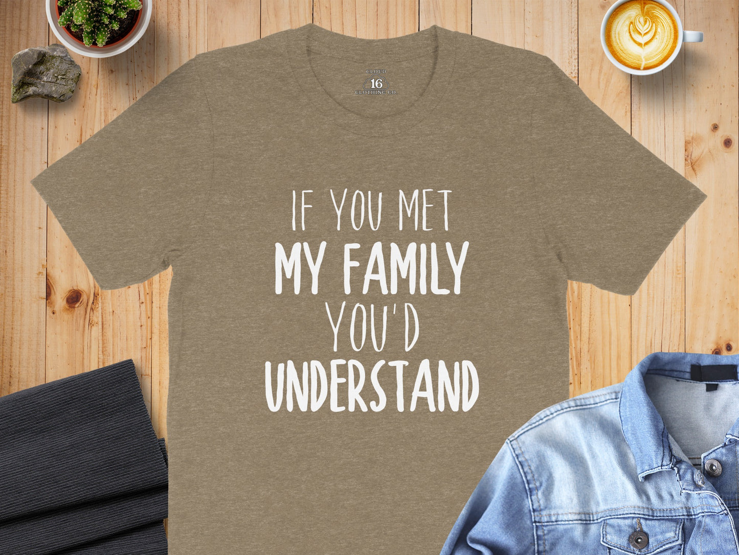 If You Met My Family You'd Understand shirt
