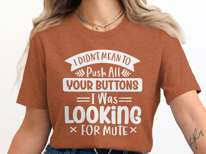 I Didn't Mean To Push All Your Buttons Graphic Shirt