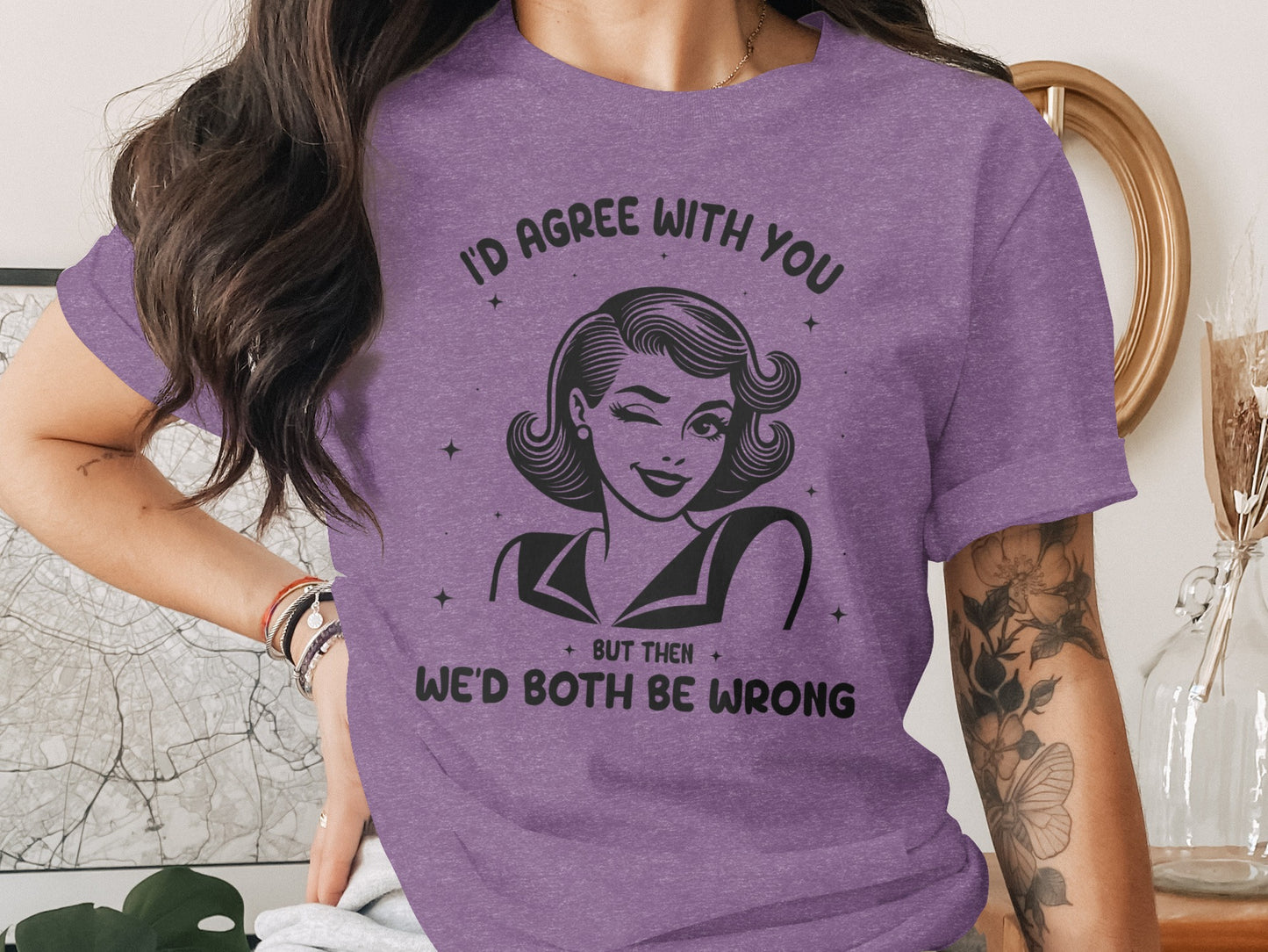 I'd Agree with You But Then We'd Both Be Wrong T-Shirt