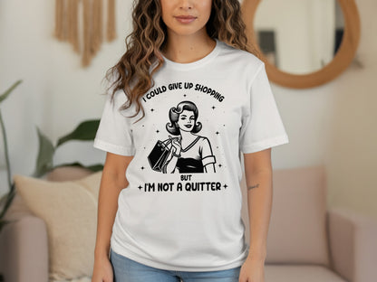 Funny I Could Give Up Shopping But I'm Not a Quitter T-Shirt