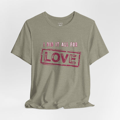 I Did It All For Love T-Shirt - Vintage Retro Valentine's Graphic Tee