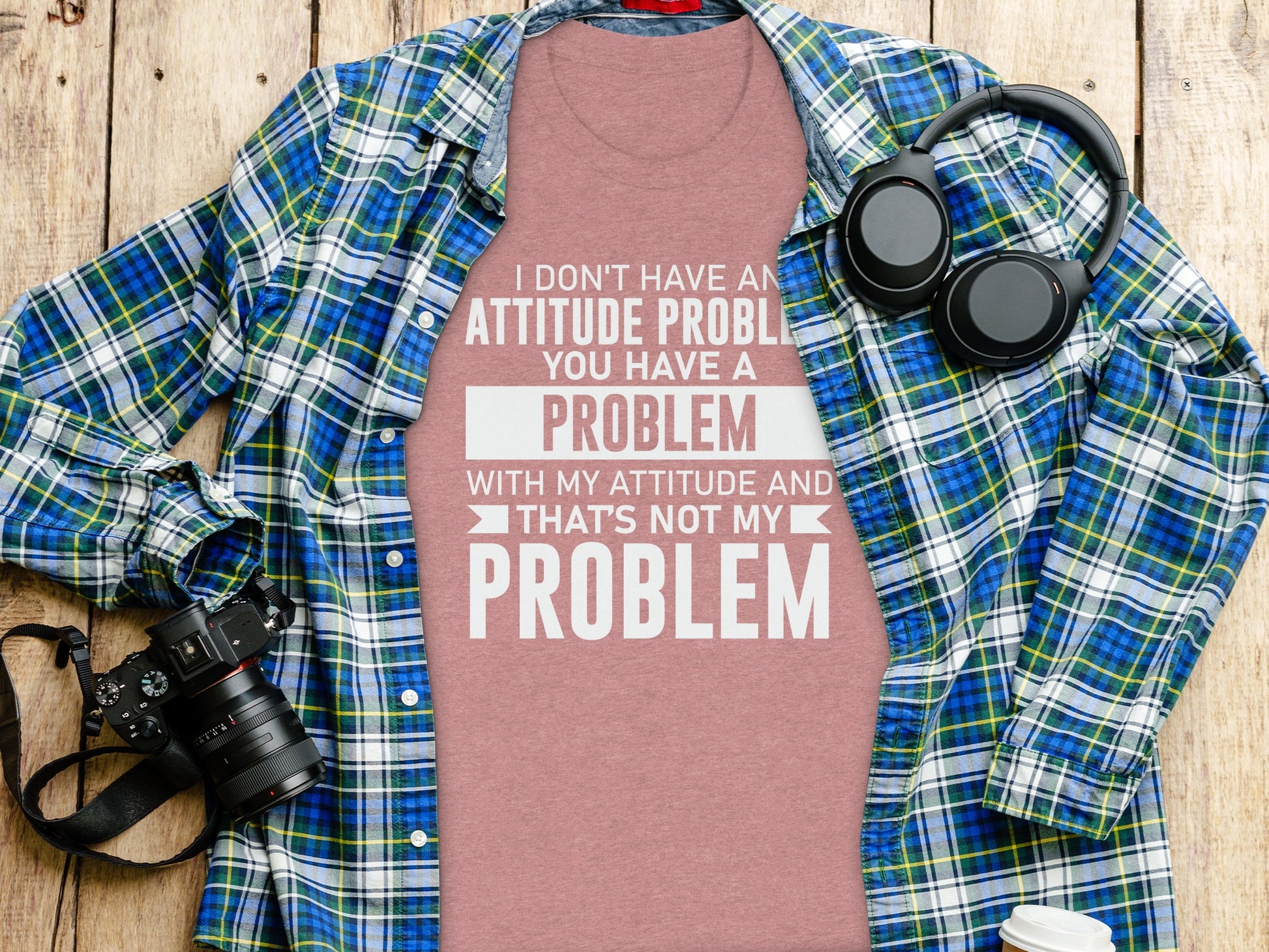 I Don't Have An Attitude Problem Quote T-shirt
