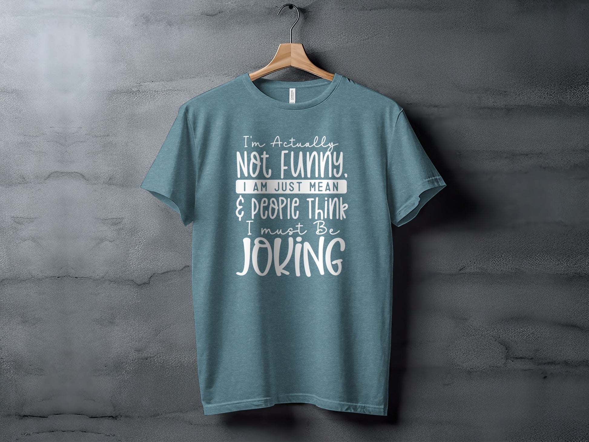 Not Funny Just Mean Think I Must Be Joking T-Shirt