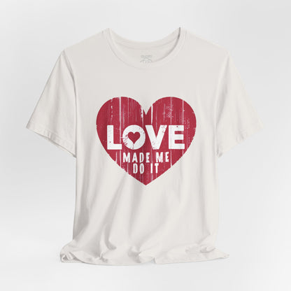 Love Made Me Do It T-Shirt - Vintage Distressed Heart Graphic Tee