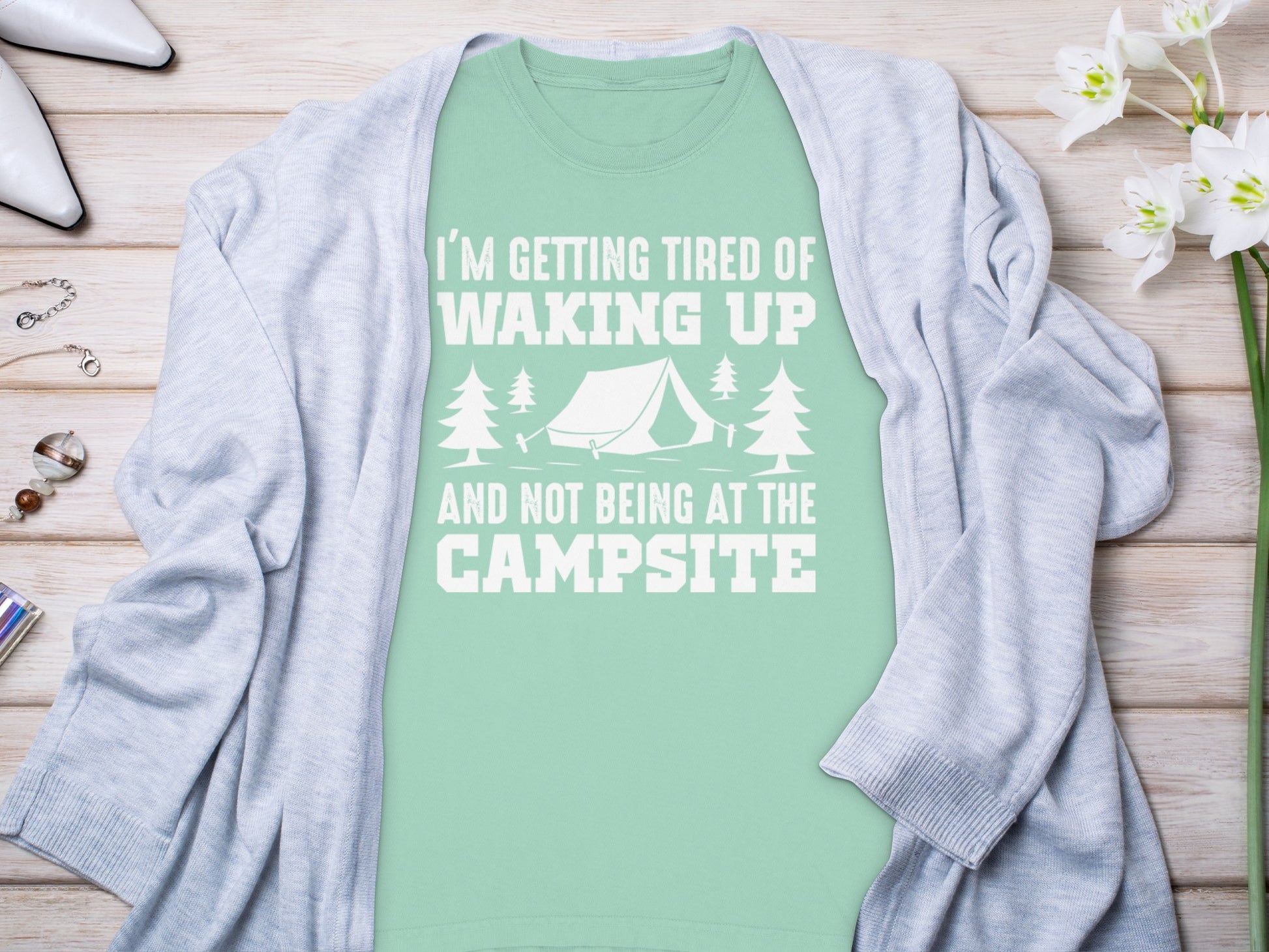 I'm Getting Tired Of Waking Up And Not Being At The Campsite Shirt
