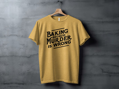 Baking Because Murder Is Wrong T-shirt Product