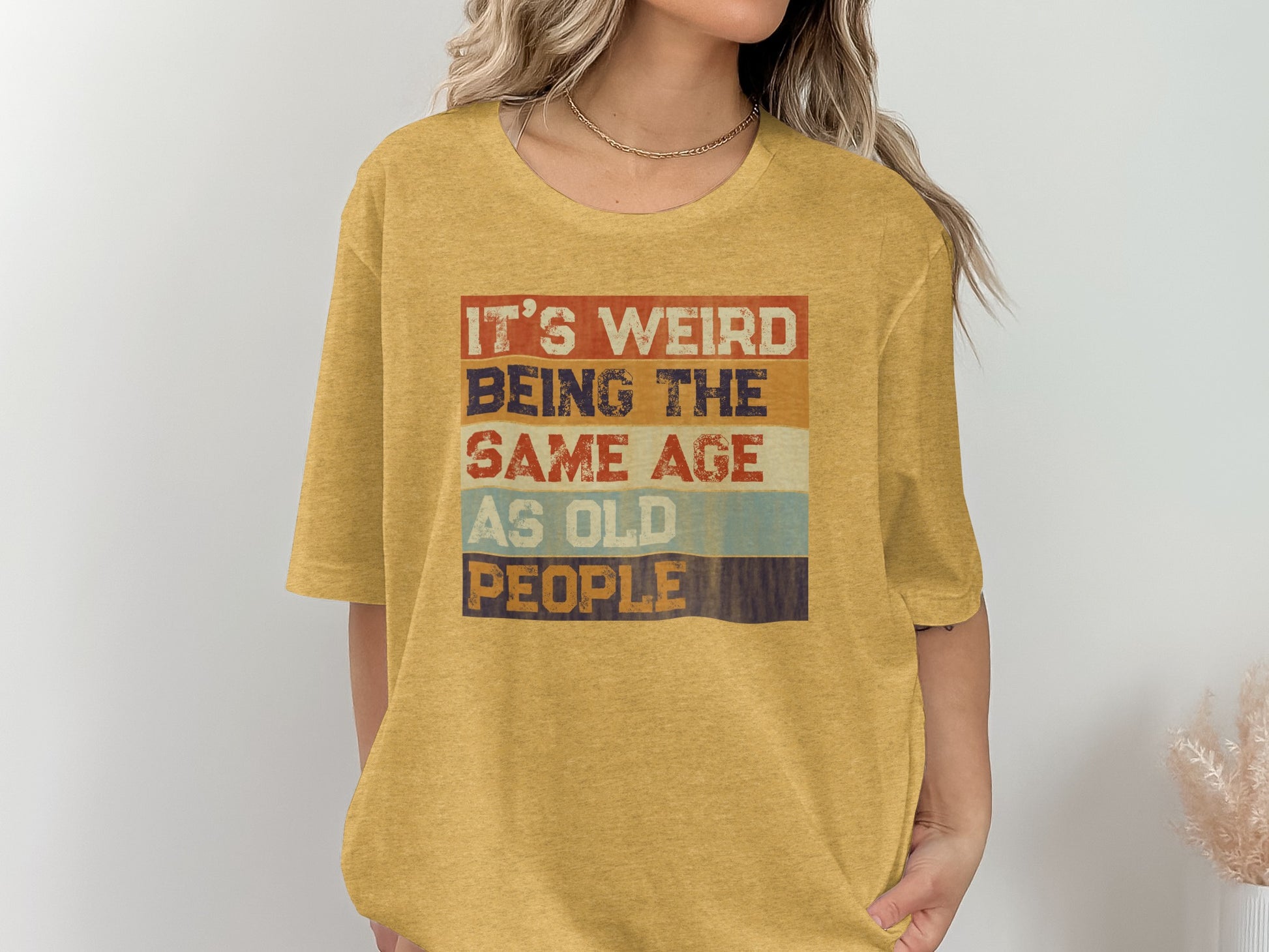 It's Weird Being The Same Age As Old People T-shirt