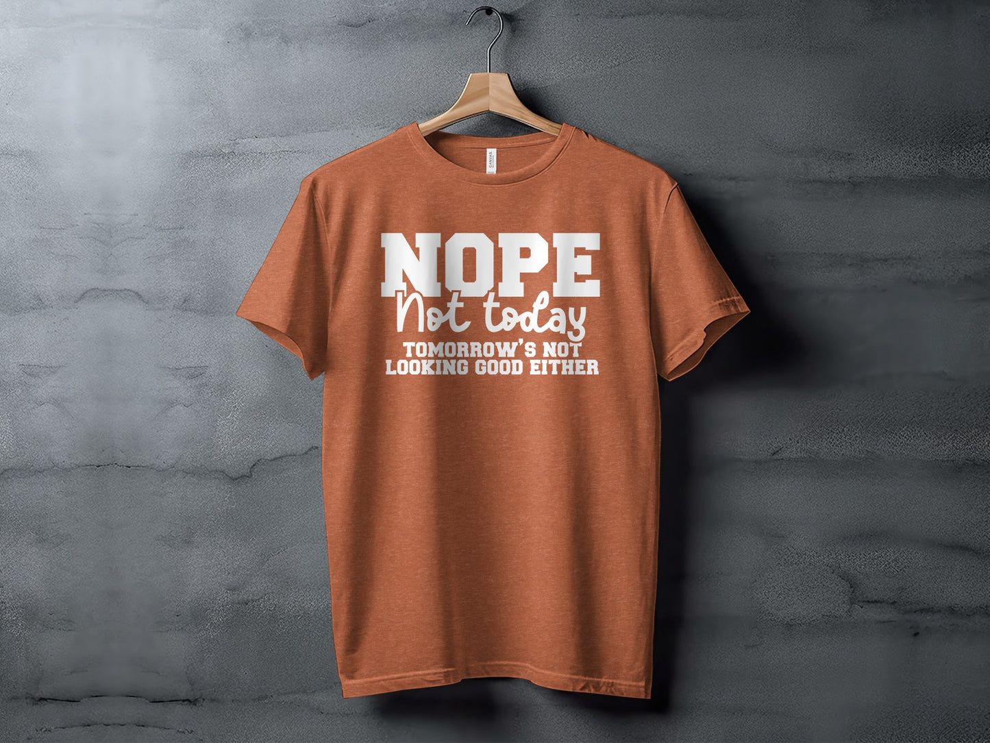 NOPE Not Today Tomorrow's Not Looking Good Either Shirt