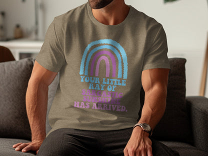 Your Little Ray of Sarcastic Sunshine Has Arrived Shirt