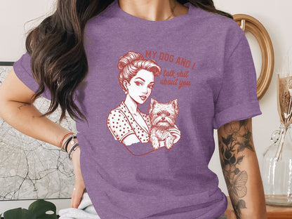 My Dog And I Talk Shit About You Graphic Tee