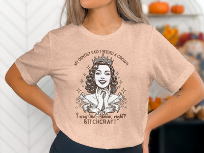My Dentist Said I Needed A Crown Bitchcraft T-shirt