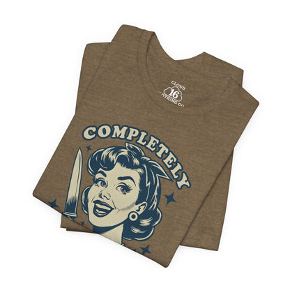 Completely Unhinged Graphic Tee - Funny Vintage Style T-Shirt