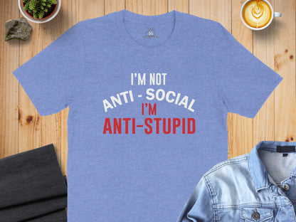 I'm Not Anti-Social I'm Anti-Stupid T-Shirt