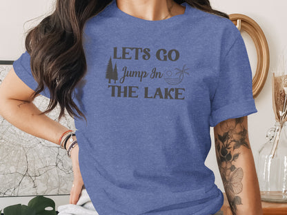 Lets Go Jump In The Lake Outdoors Adventure T-Shirt T-Shirt - Outdoor & Adventure Collection - Mile Marker 16 Gear by Cloud 16 Clothing Co.