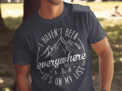 Haven't Been Everywhere But It's On My List T-Shirt T-Shirt - Outdoor & Adventure Collection - Mile Marker 16 Gear by Cloud 16 Clothing Co.