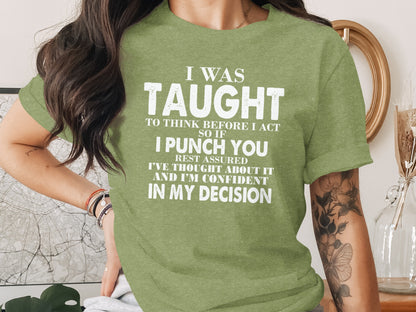 I Was Taught To Think Before I Act Punch You T-Shirt
