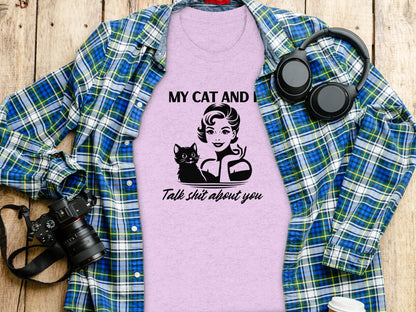 My Cat And I Talk Shit About You Funny T-Shirt