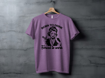 Born to Drink Forced to Work Graphic T-Shirt