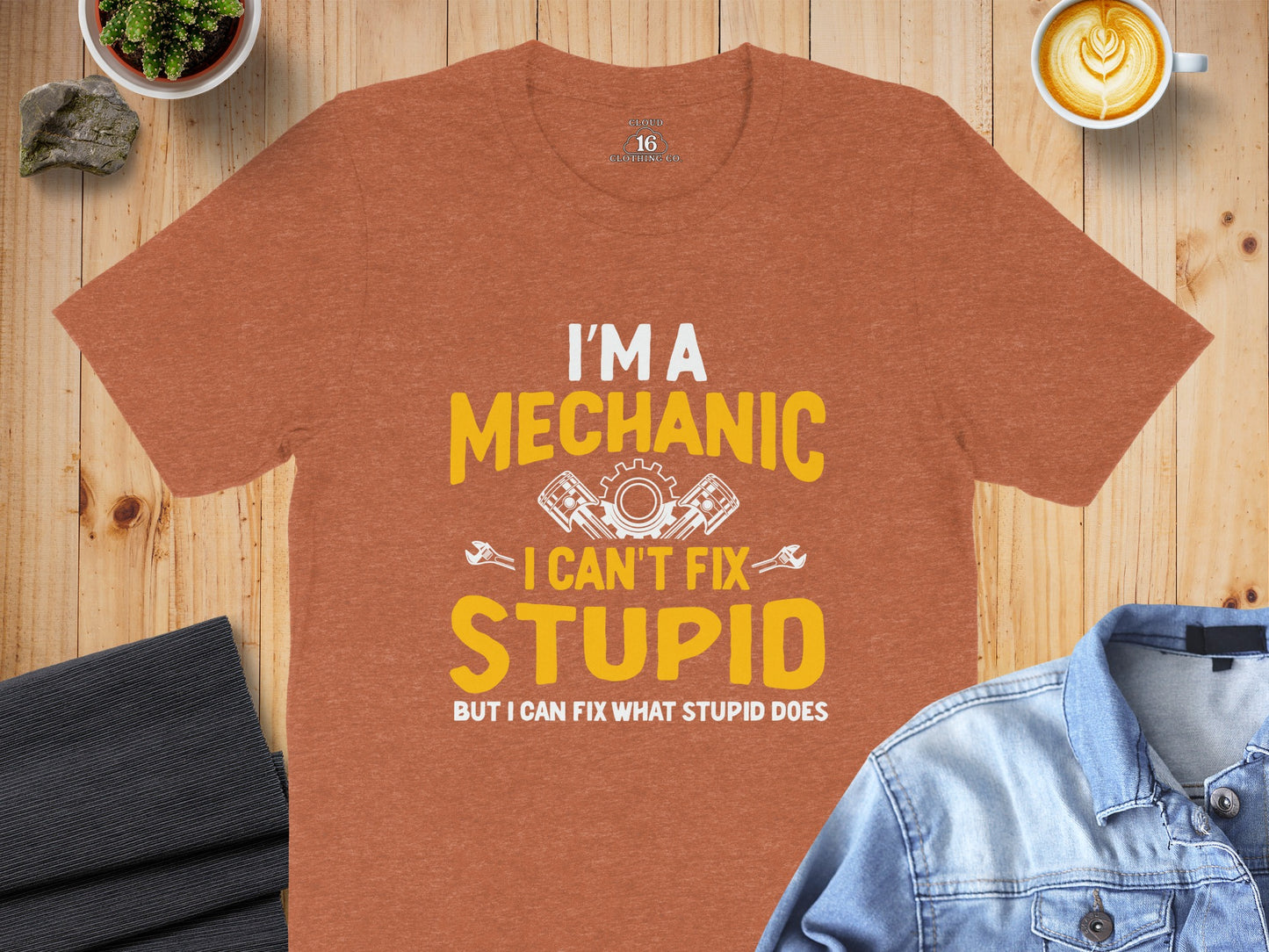 I'M A Mechanic I Can't Fix Stupid T-Shirt