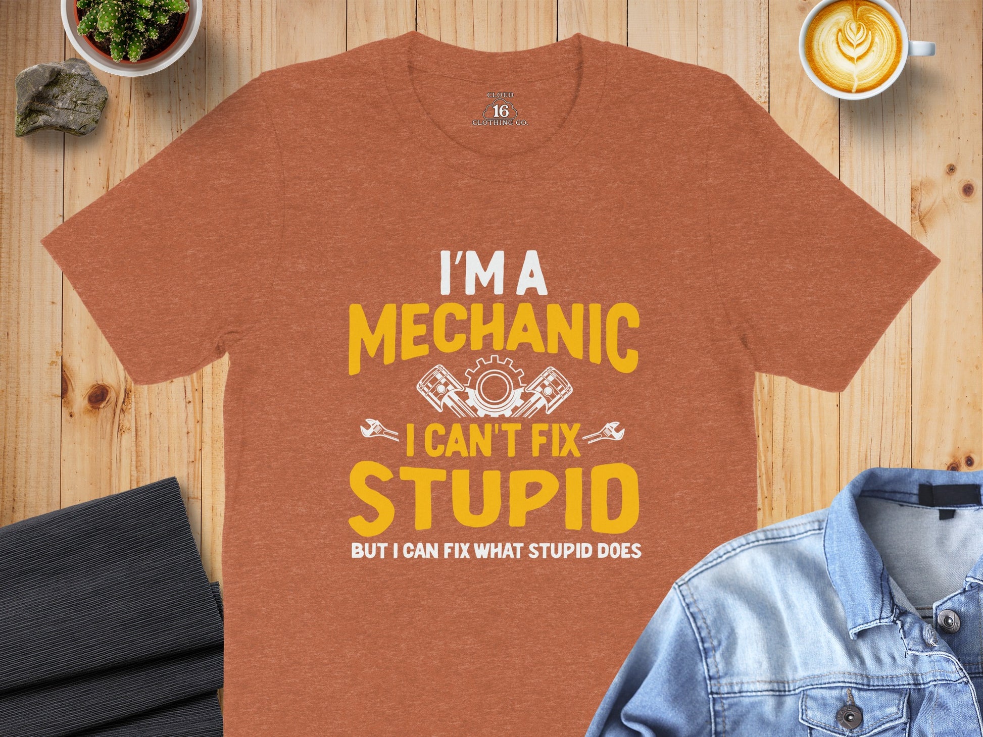 I'M A Mechanic I Can't Fix Stupid T-Shirt