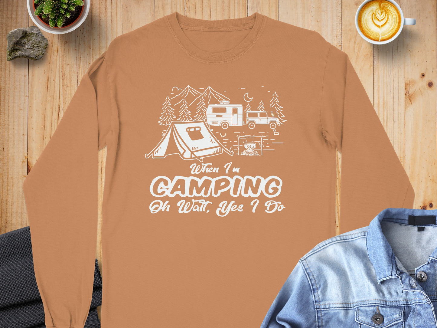 When I'm Camping Oh Wait Yes I Do Long Sleeve Shirt