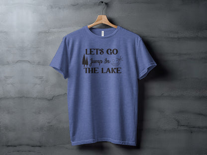Lets Go Jump In The Lake Outdoors Adventure T-Shirt T-Shirt - Outdoor & Adventure Collection - Mile Marker 16 Gear by Cloud 16 Clothing Co.