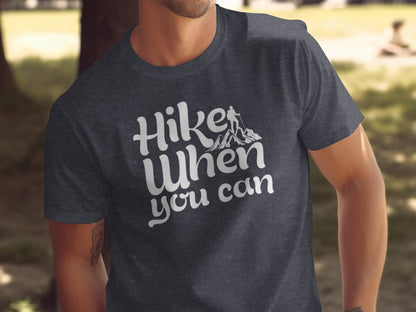 Hike When You Can Outdoor Adventure Design for Hiking T-Shirt T-Shirt - Outdoor & Adventure Collection - Mile Marker 16 Gear by Cloud 16 Clothing Co.