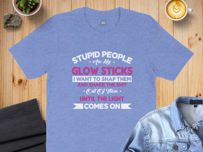 Stupid People Are Like Glow Sticks Funny Shirt