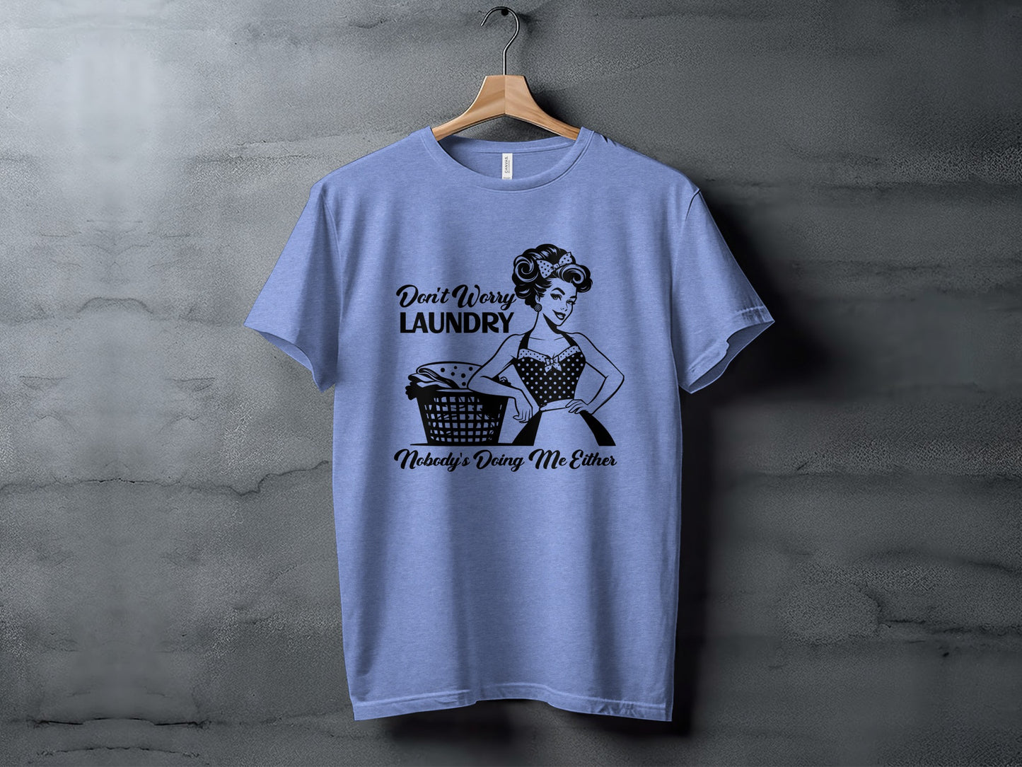 Don't Worry Laundry Nobody's Doing Me Either T-shirt