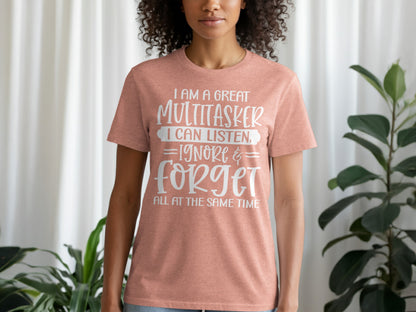 I Am A Great Multitasker Listen Ignore Forget T-shirt