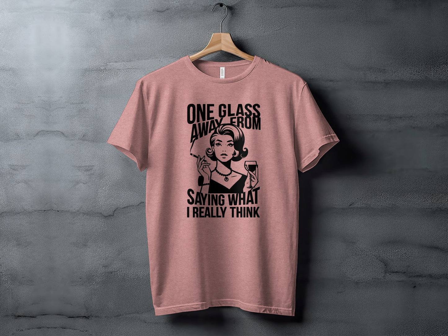 One Glass Away from Saying What I Really Think T-Shirt