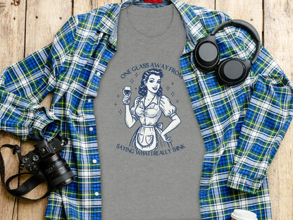 One Glass Away From Saying What I Really Think shirt