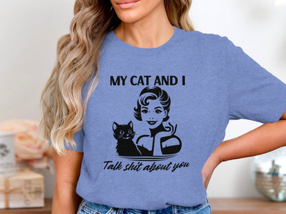 My Cat and I Talk Shit About You Graphic Tee