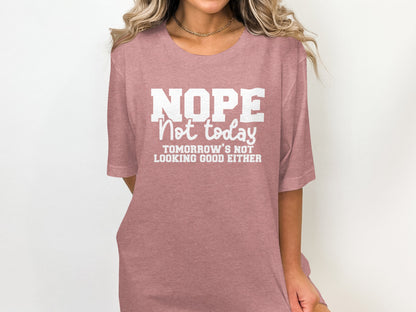 Nope Not Today Tomorrow Looking Not Good Either Shirt