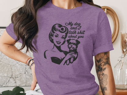My dog and I talk shit about you graphic T-shirt