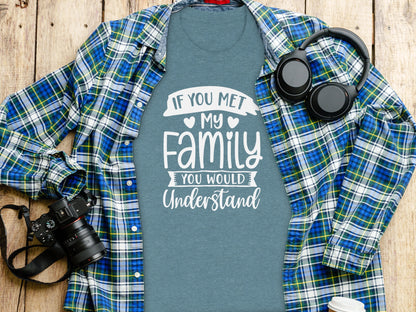 If You Met My Family You Would Understand T-Shirt