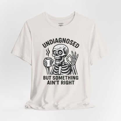Undiagnosed Skeleton Tee - Funny Medical Humor Halloween Shirt
