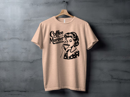 Coffee Because Murder Is Wrong T-shirt