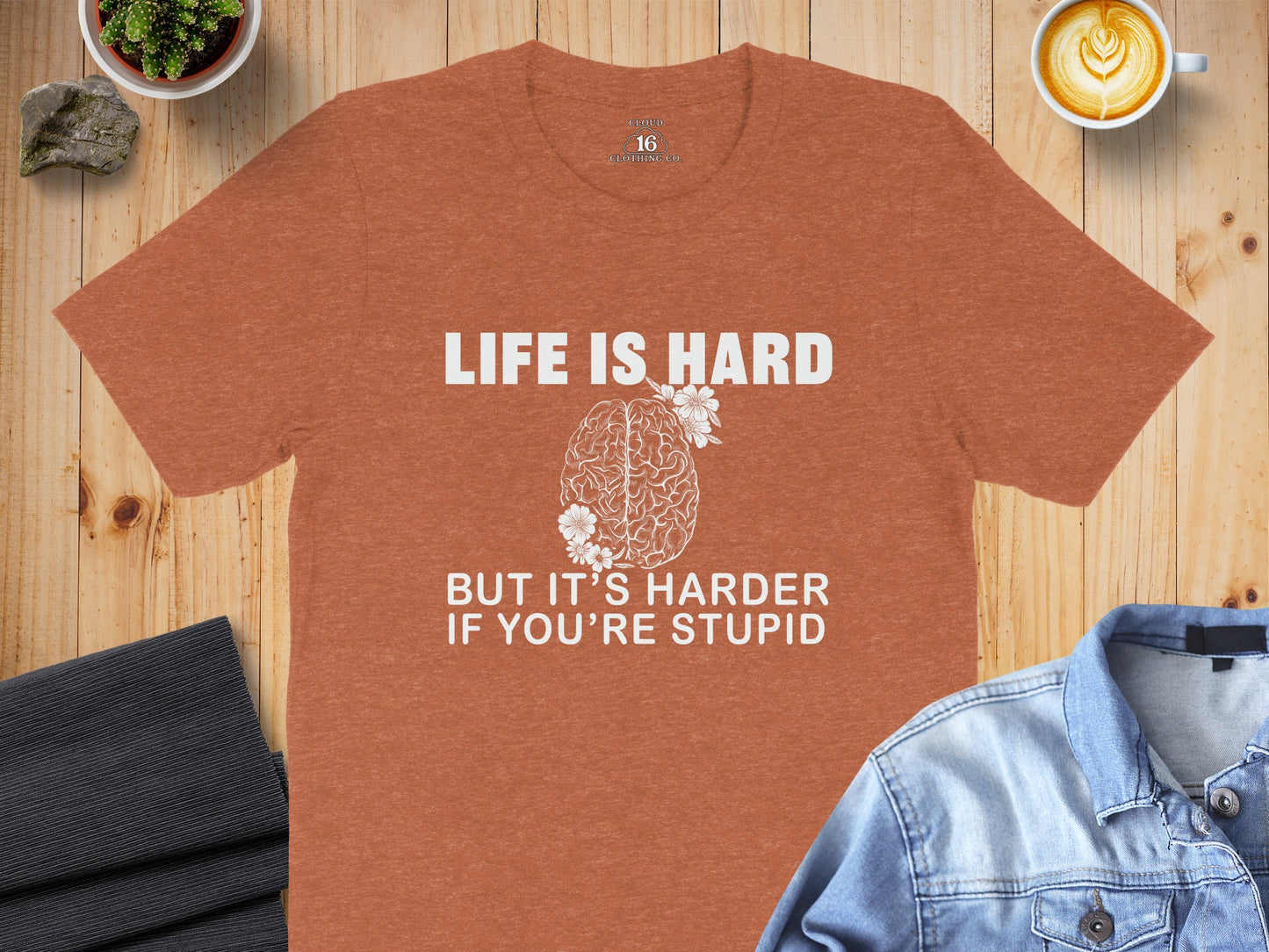 Life is Hard But It's Harder If You're Stupid T-shirt