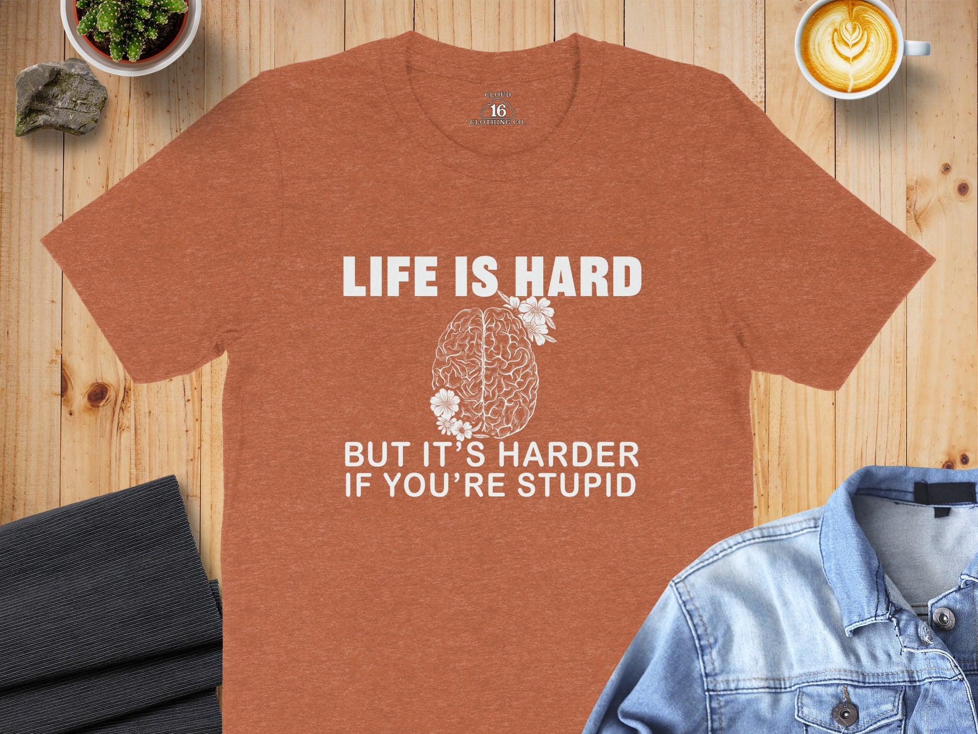 Life is Hard But It's Harder If You're Stupid T-shirt