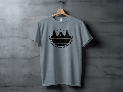 Let's Get Drunk In The Woods Camping Adventure T-Shirt T-Shirt - Outdoor & Adventure Collection - Mile Marker 16 Gear by Cloud 16 Clothing Co.