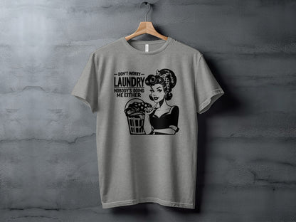 Don't Worry Laundry Nobody's Doing Me Either T-shirt