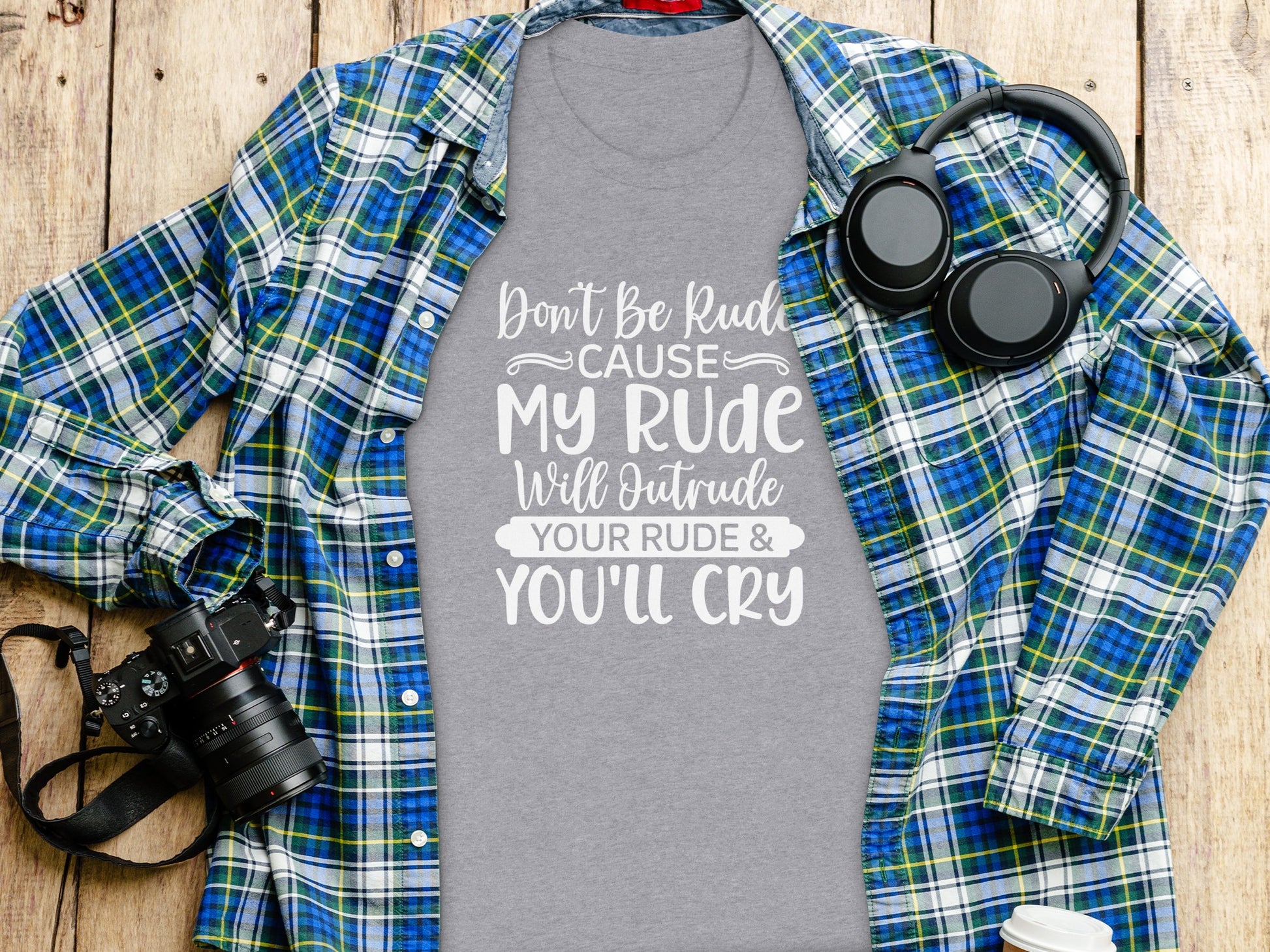 Don't Be Rude Cause My Rude Will Outrude Your Rude Shirt