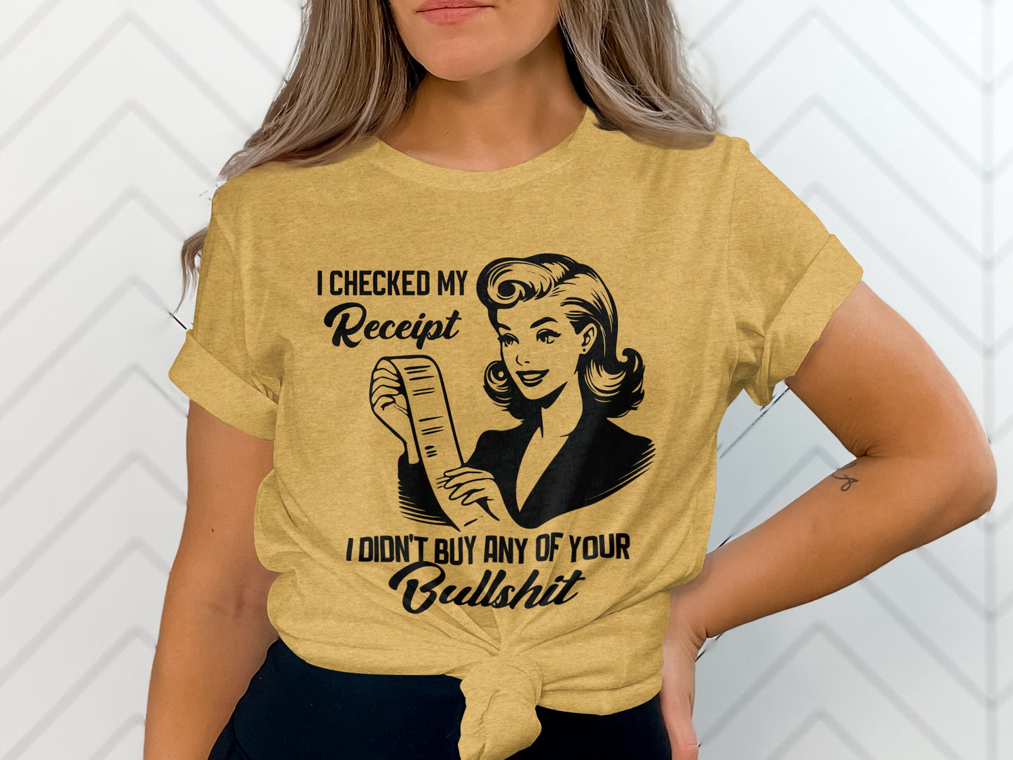 I Checked My Receipt I Didn't Buy Any Of Your Bullshit Shirt